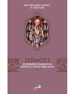 Sermões - Vol.1: Do Primeiro Domingo do Advento à Sexta-Feira Santa