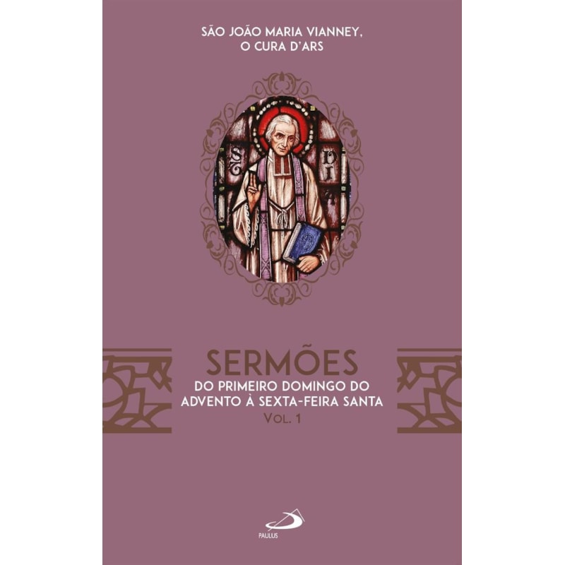 Sermões - Vol.1: Do Primeiro Domingo do Advento à Sexta-Feira Santa