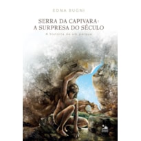 SERRA DA CAPIVARA: A SURPRESA DO SÉCULO: A HISTÓRIA DE UM PARQUE