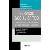 SERVICIO SOCIAL CRÍTICO: HACIA LA CONSTRUCCIÓN DEL NUEVO PROYETO ÉTICO-POLÍTICO PROFESIONAL