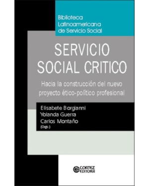 SERVICIO SOCIAL CRÍTICO: HACIA LA CONSTRUCCIÓN DEL NUEVO PROYETO ÉTICO-POLÍTICO PROFESIONAL