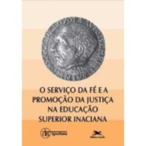 SERVICO DA FE E A PROMOCAO DA JUSTICA NA EDUCACAO SUPERIOR INACIANA