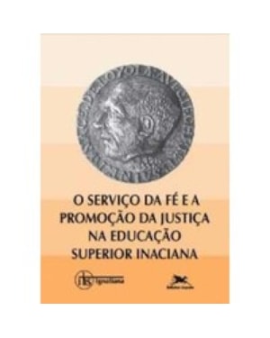SERVICO DA FE E A PROMOCAO DA JUSTICA NA EDUCACAO SUPERIOR INACIANA
