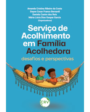 SERVIÇO DE ACOLHIMENTO EM FAMÍLIA ACOLHEDORA: DESAFIOS E PERSPECTIVAS