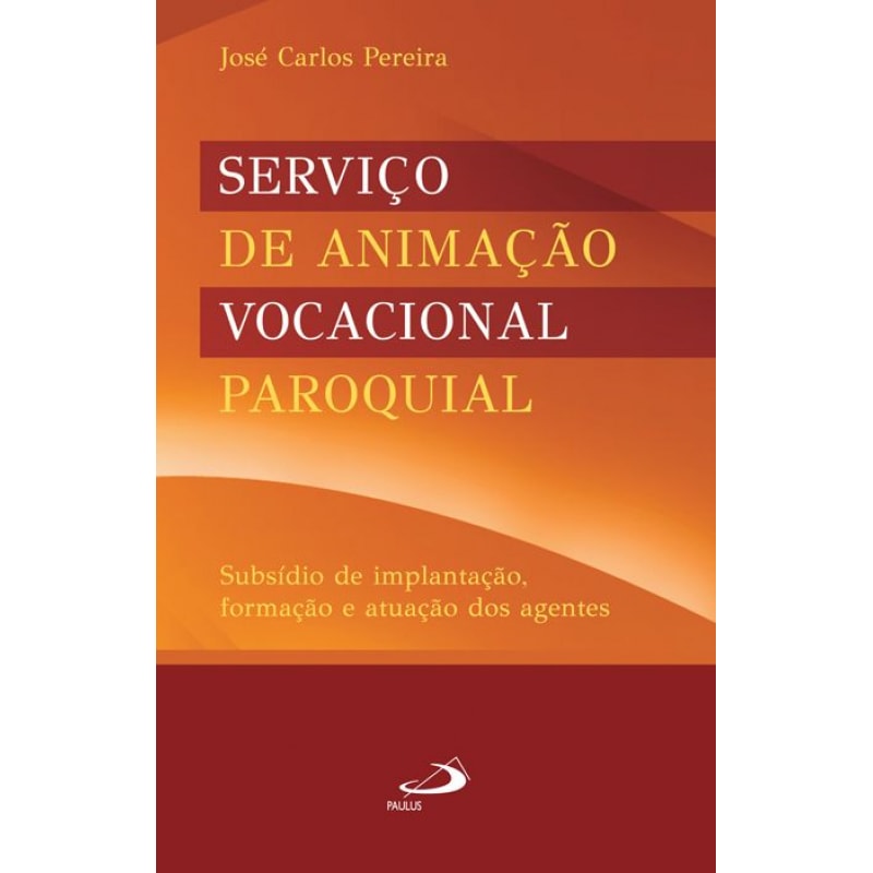 Serviço de animação vocacional paroquial: subsídio de implantação, formação e atuação dos agentes