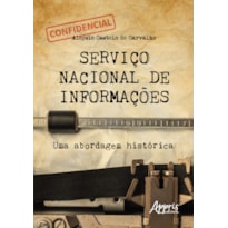 SERVIÇO NACIONAL DE INFORMAÇÕES: UMA ABORDAGEM HISTÓRICA