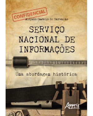 SERVIÇO NACIONAL DE INFORMAÇÕES: UMA ABORDAGEM HISTÓRICA