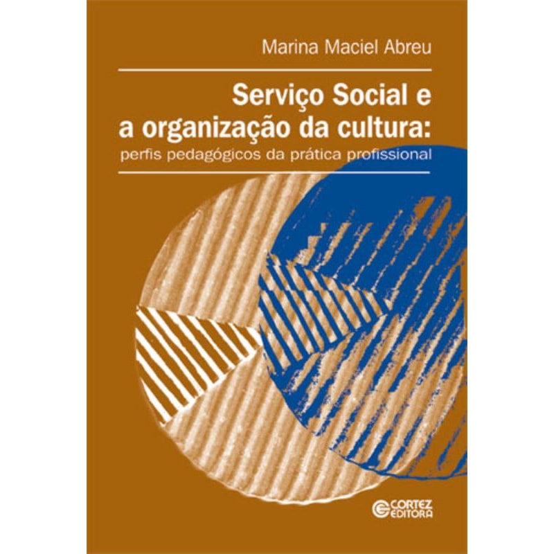 SERVIÇO SOCIAL E A ORGANIZAÇÃO DA CULTURA: PERFIS PEDAGÓGICOS DA PRÁTICA PROFISSIONAL