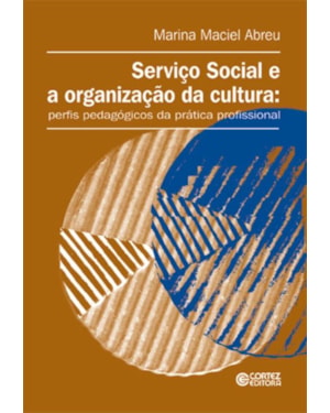SERVIÇO SOCIAL E A ORGANIZAÇÃO DA CULTURA: PERFIS PEDAGÓGICOS DA PRÁTICA PROFISSIONAL