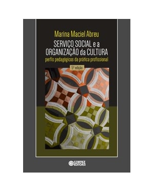 SERVIÇO SOCIAL E A ORGANIZAÇÃO DA CULTURA: PERFIS PEDAGÓGICOS DA PRÁTICA PROFISSIONAL
