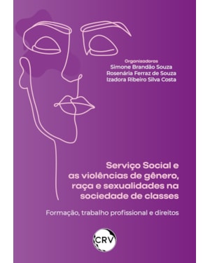 SERVIÇO SOCIAL E AS VIOLÊNCIAS DE GÊNERO, RAÇA E SEXUALIDADE NA SOCIEDADE DE CLASSES:FORMAÇÃO, TRABALHO PROFISSIONAL E DIREITOS