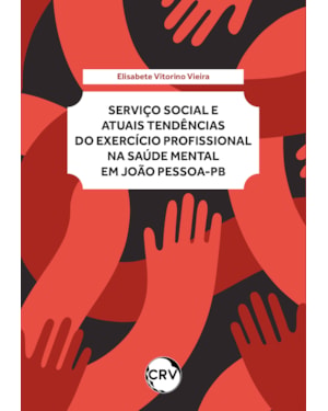 SERVIÇO SOCIAL E ATUAIS TENDÊNCIAS DO EXERCÍCIO PROFISSIONAL NA SAÚDE MENTAL EM JOÃO PESSOA - PB