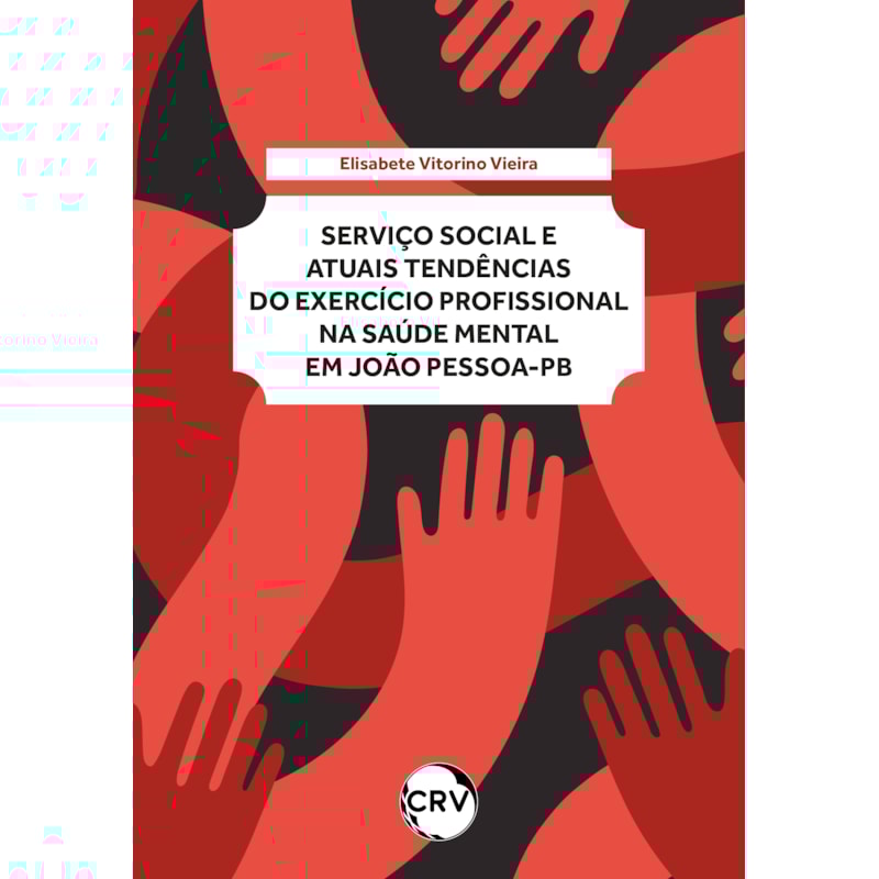 SERVIÇO SOCIAL E ATUAIS TENDÊNCIAS DO EXERCÍCIO PROFISSIONAL NA SAÚDE MENTAL EM JOÃO PESSOA - PB