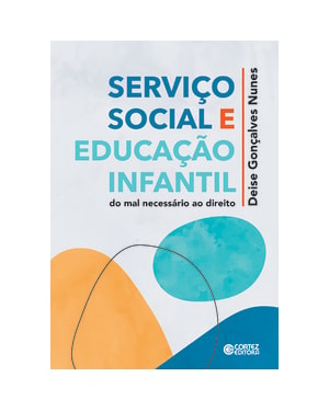 SERVIÇO SOCIAL E EDUCAÇÃO INFANTIL: DO MAL NECESSÁRIO AO DIREITO