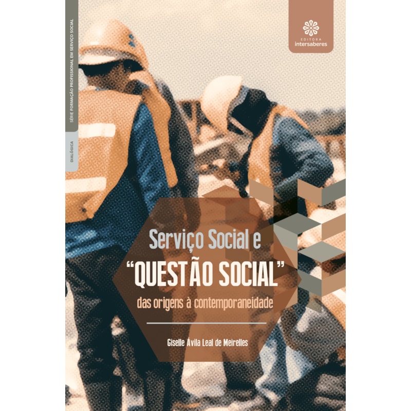 SERVIÇO SOCIAL E "QUESTÃO SOCIAL":: DAS ORIGENS À CONTEMPORANEIDADE