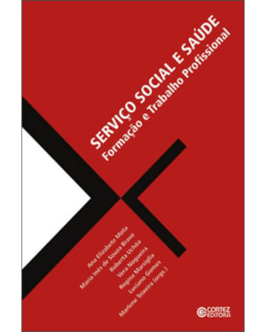 SERVIÇO SOCIAL E SAÚDE: FORMAÇÃO E TRABALHO PROFISSIONAL