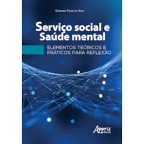 SERVIÇO SOCIAL E SAÚDE MENTAL: ELEMENTOS TEÓRICOS E PRÁTICOS PARA REFLEXÃO