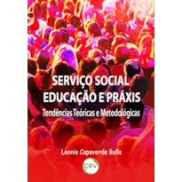 SERVIÇO SOCIAL EDUCAÇÃO E PRÁXIS: TENDÊNCIAS TEÓRICAS E METODOLÓGICAS