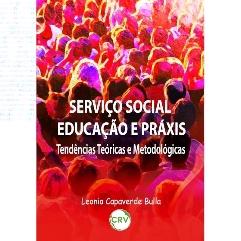 SERVIÇO SOCIAL EDUCAÇÃO E PRÁXIS: TENDÊNCIAS TEÓRICAS E METODOLÓGICAS