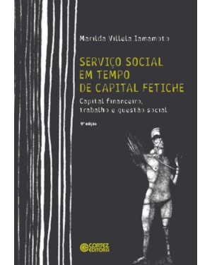SERVIÇO SOCIAL EM TEMPO DE CAPITAL FETICHE: CAPITAL FINANCEIRO, TRABALHO E QUESTÃO SOCIAL