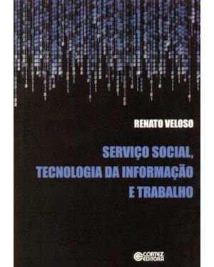 SERVIÇO SOCIAL, TECNOLOGIA DA INFORMAÇÃO E TRABALHO