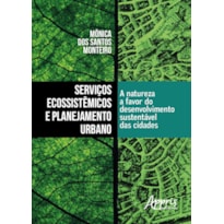 SERVIÇOS ECOSSISTÊMICOS E PLANEJAMENTO URBANO: A NATUREZA A FAVOR DO DESENVOLVIMENTO SUSTENTÁVEL DAS CIDADES