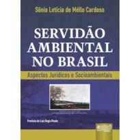 SERVIDÃO AMBIENTAL NO BRASIL - ASPECTOS JURÍDICOS E SOCIOAMBIENTAIS - PREFÁCIO DE LUIZ REGIS PRADO