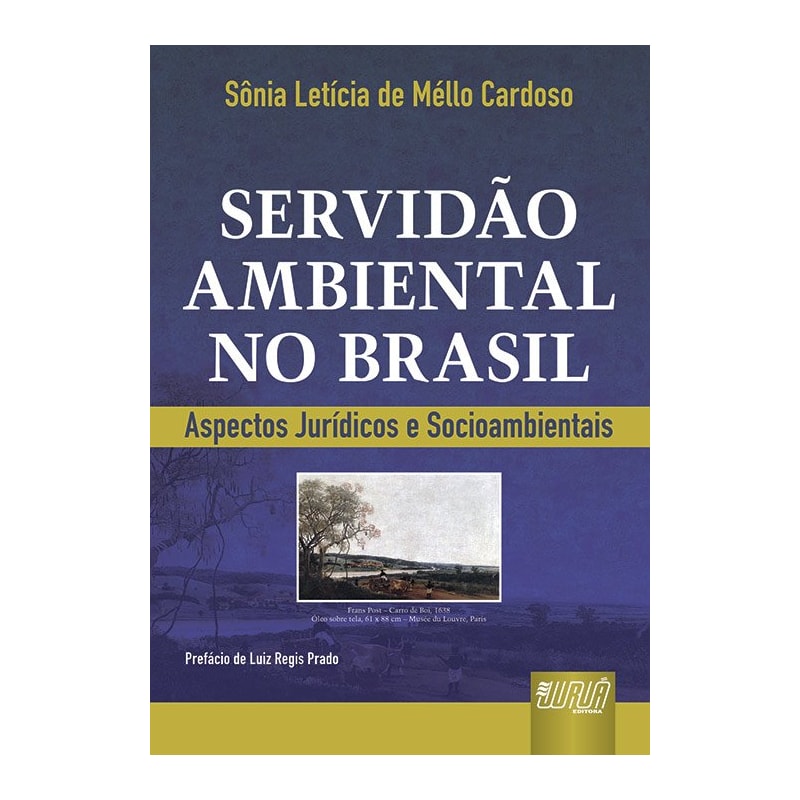 SERVIDÃO AMBIENTAL NO BRASIL - ASPECTOS JURÍDICOS E SOCIOAMBIENTAIS - PREFÁCIO DE LUIZ REGIS PRADO