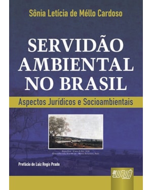 SERVIDÃO AMBIENTAL NO BRASIL - ASPECTOS JURÍDICOS E SOCIOAMBIENTAIS - PREFÁCIO DE LUIZ REGIS PRADO
