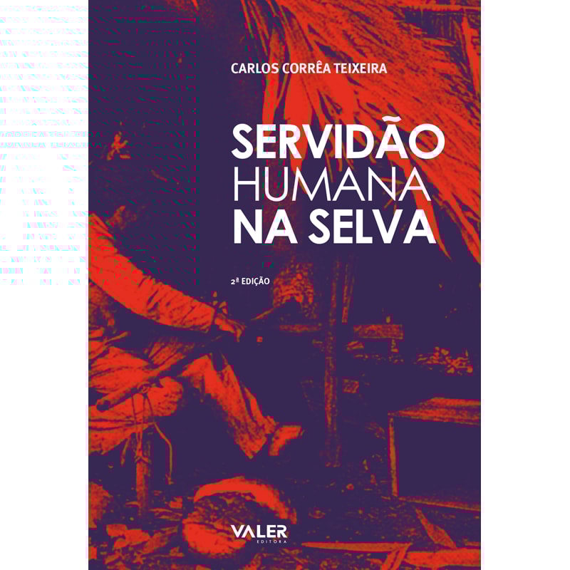 SERVIDÃO HUMANA NA SELVA - O AVIAMENTO E O BARRACÃO NOS SERINGAIS DA AMAZÔNIA