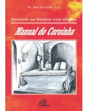 Servindo ao senhor com alegria: manual do coroinha