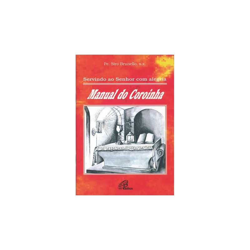SERVINDO AO SENHOR COM ALEGRIA: MANUAL DO COROINHA