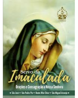 SERVO DA IMACULADA - ORAÇÕES E CONSAGRAÇÃO A NOSSA SENHORA