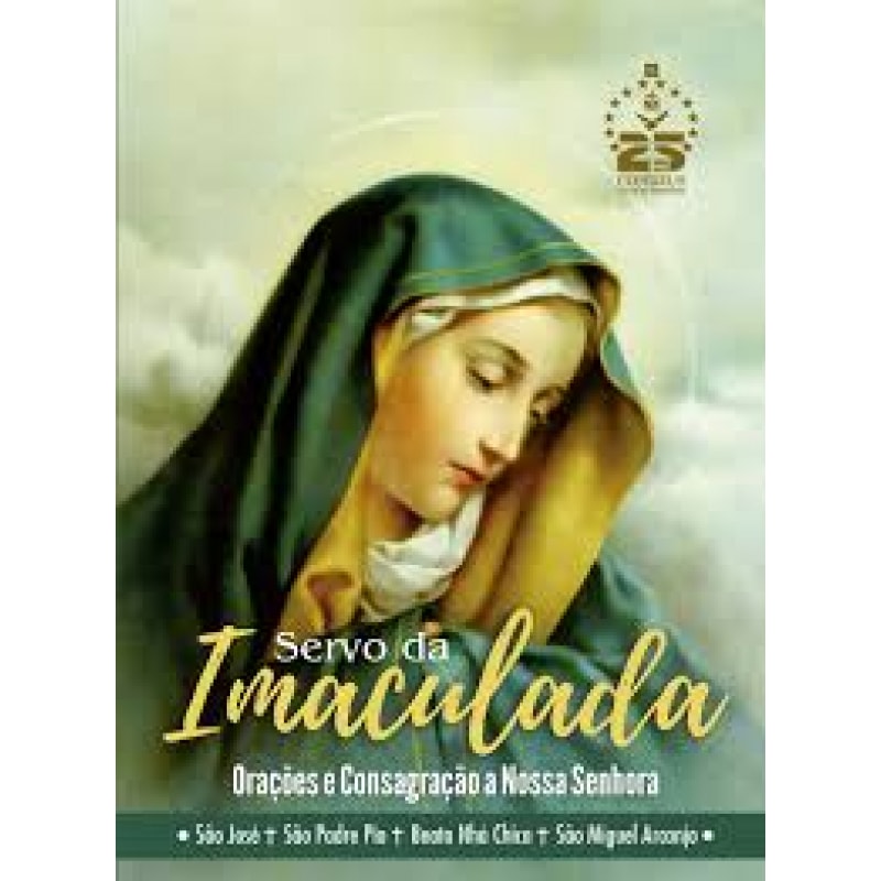 SERVO DA IMACULADA - ORAÇÕES E CONSAGRAÇÃO A NOSSA SENHORA