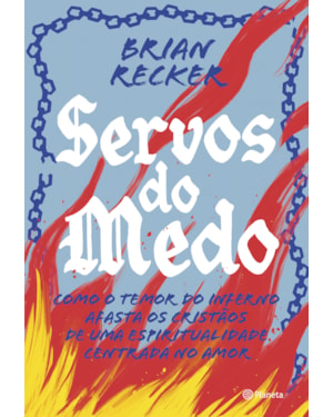 SERVOS DO MEDO: COMO O TEMOR DO INFERNO AFASTA OS CRISTÃOS DE UMA ESPIRITUALIDADE CENTRADA NO AMOR