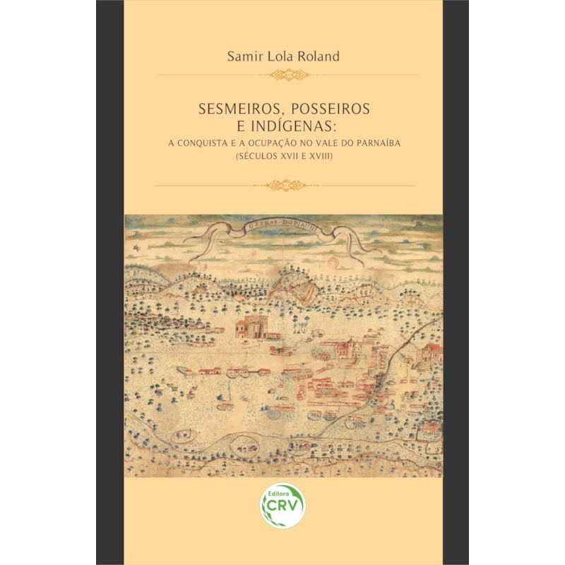 SESMEIROS, POSSEIROS E INDÍGENAS: A CONQUISTA E A OCUPAÇÃO NO VALE DO PARNAÍBA (SÉCULOS XVII E XVIII)