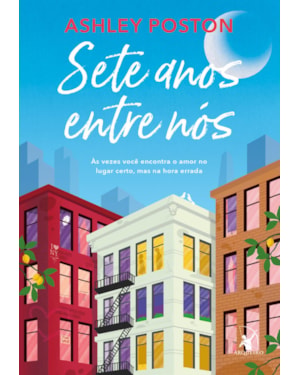 SETE ANOS ENTRE NÓS: ÀS VEZES VOCÊ ENCONTRA O AMOR NO LUGAR CERTO, MAS NA HORA ERRADA