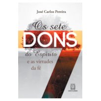 SETE DONS DO ESPIRITO E AS VIRTUDES DA FE, OS