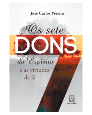 SETE DONS DO ESPIRITO E AS VIRTUDES DA FE, OS