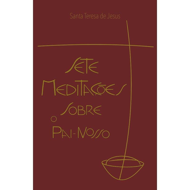SETE MEDITAÇÕES SOBRE O PAI-NOSSO: ACOMODADAS AOS DIAS DA SEMANA