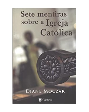 SETE MENTIRAS SOBRE A IGREJA CATOLICA