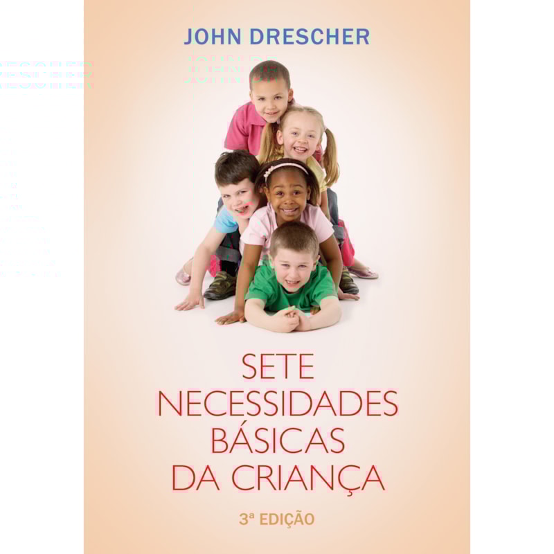 SETE NECESSIDADES BÁSICAS DA CRIANÇA: 3ª EDIÇÃO