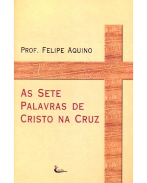 SETE PALAVRAS DE CRISTO NA CRUZ, AS