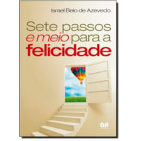 SETE PASSOS E MEIO PARA A FELICIDADE