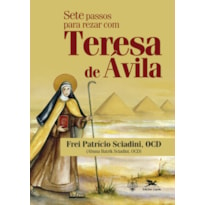 SETE PASSOS PARA REZAR COM TERESA DE ÁVILA