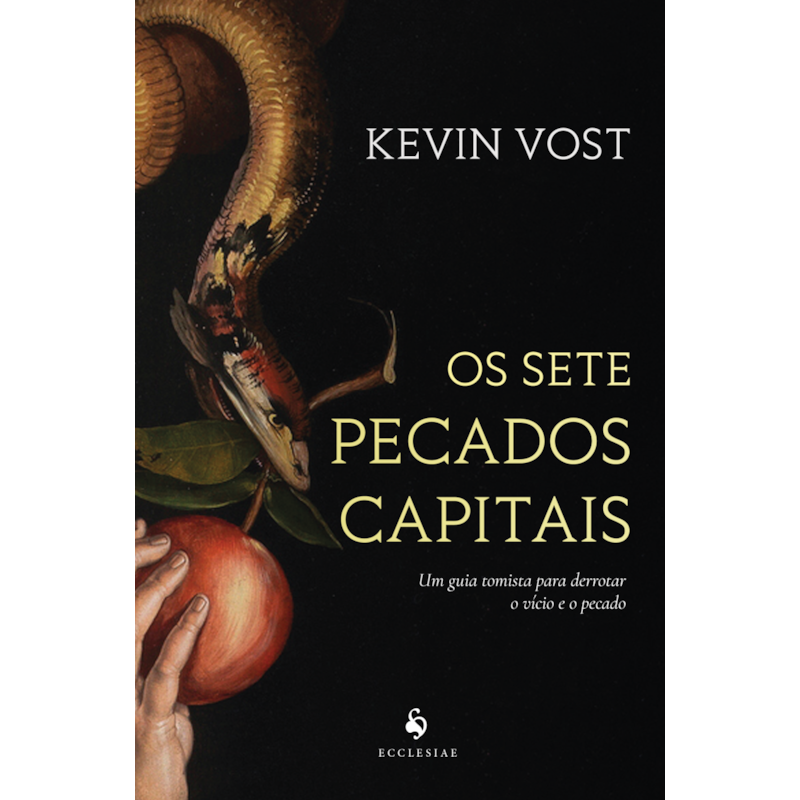 SETE PECADOS CAPITAIS, OS - UM GUIA TOMISTA PARA DERROTAR O VÍCIO E O PECADO
