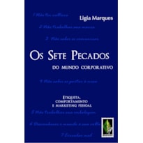 SETE PECADOS DO MUNDO CORPORATIVO - ETIQUETA, COMPORTAMENTO E MARKETING PESSOAL