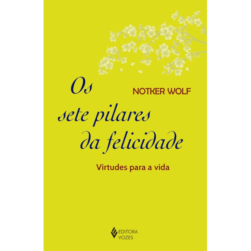 SETE PILARES DA FELICIDADE - VIRTUDES PARA A VIDA