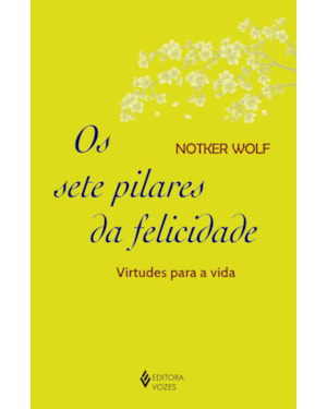 SETE PILARES DA FELICIDADE - VIRTUDES PARA A VIDA