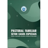 SETOR CASOS ESPECIAIS - ACOLHER, ACOMPANHAR, DISCERNIR E INTEGRAR AS FRAGILIDADES